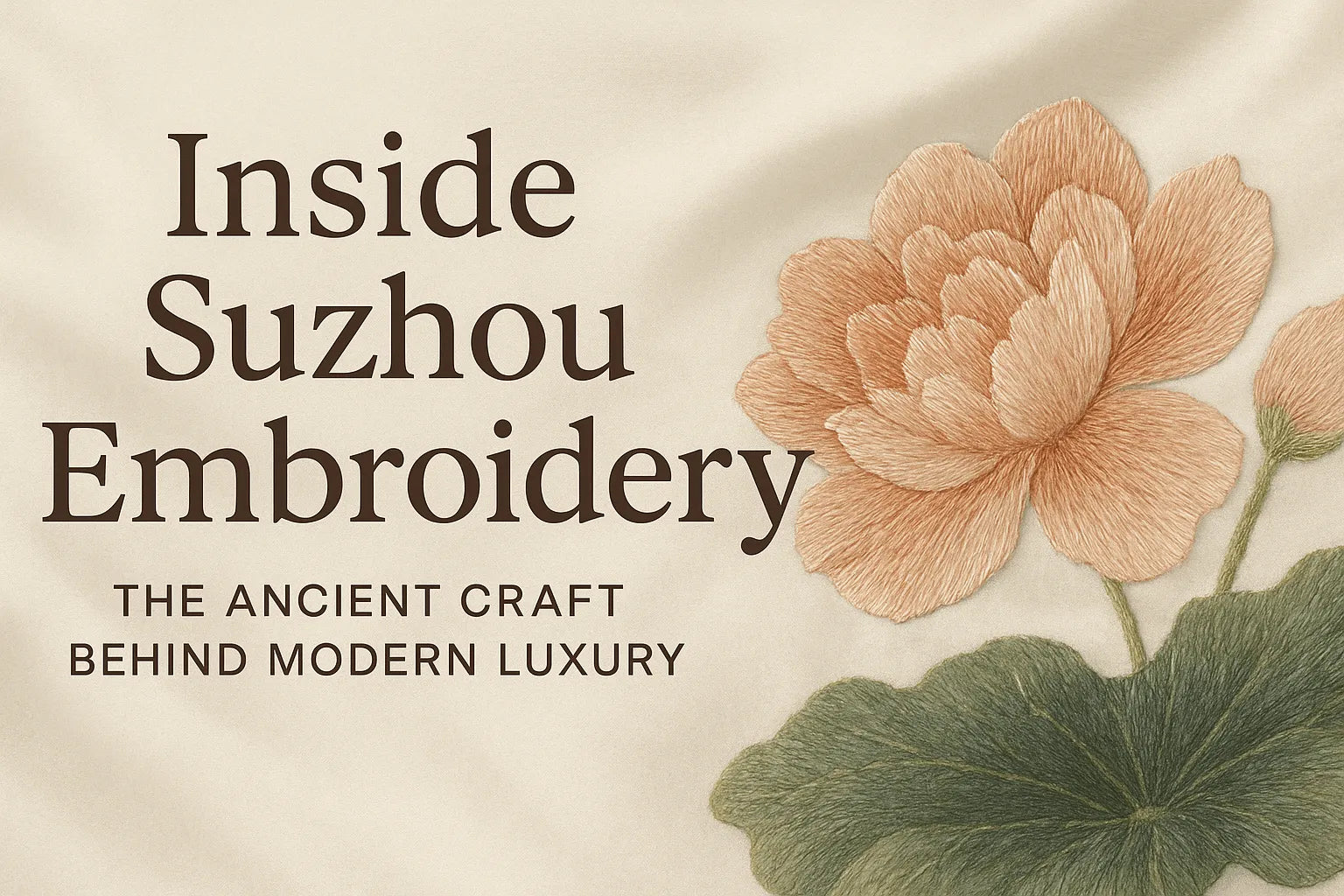 Inside Suzhou Embroidery: The Ancient Craft Behind Modern Luxury