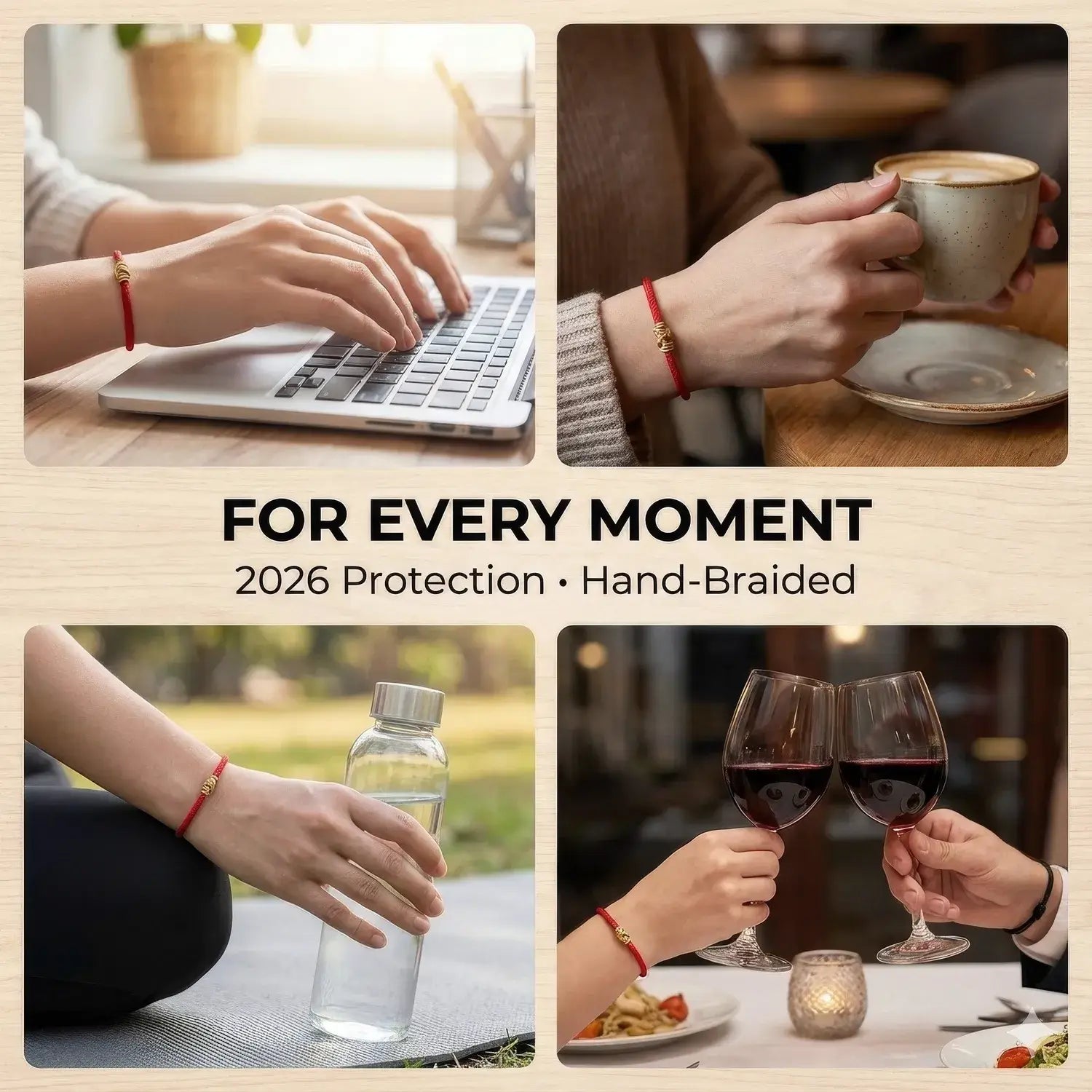 Collage of four scenes with hands using a laptop, holding a cup, holding a water bottle, and toasting with wine glasses. Text 'FOR EVERY MOMENT 2026 Protection Hand-Braided' is displayed.